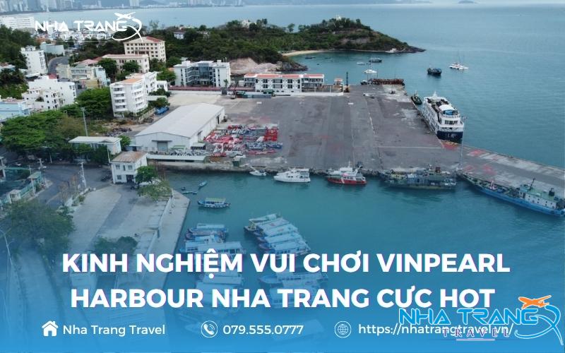 Kinh Nghiệm Vui Chơi Vinpearl Harbour Nha Trang Cực Hot 17 Cảng Vinpearl Nha Trang và nhiều điểm đến thú vị tại đây
